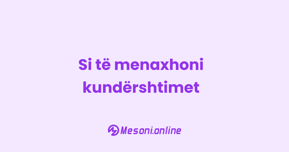 Si të menaxhoni kundërshtimet