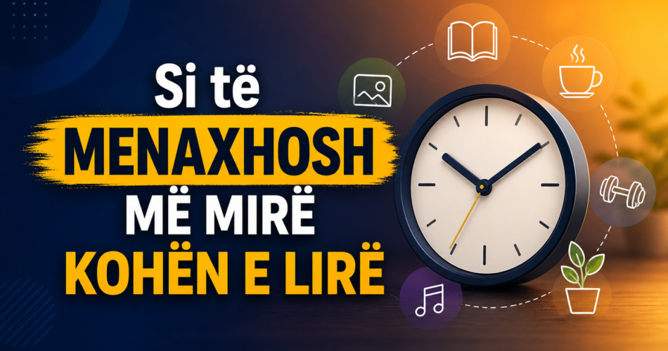 Si të menaxhosh më mirë kohën e lirë