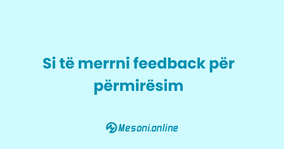 Si të merrni feedback për përmirësim
