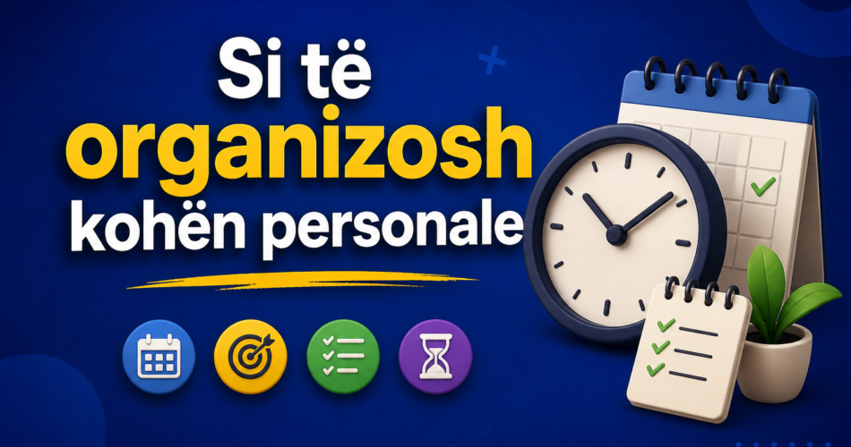 Si të organizosh kohën personale