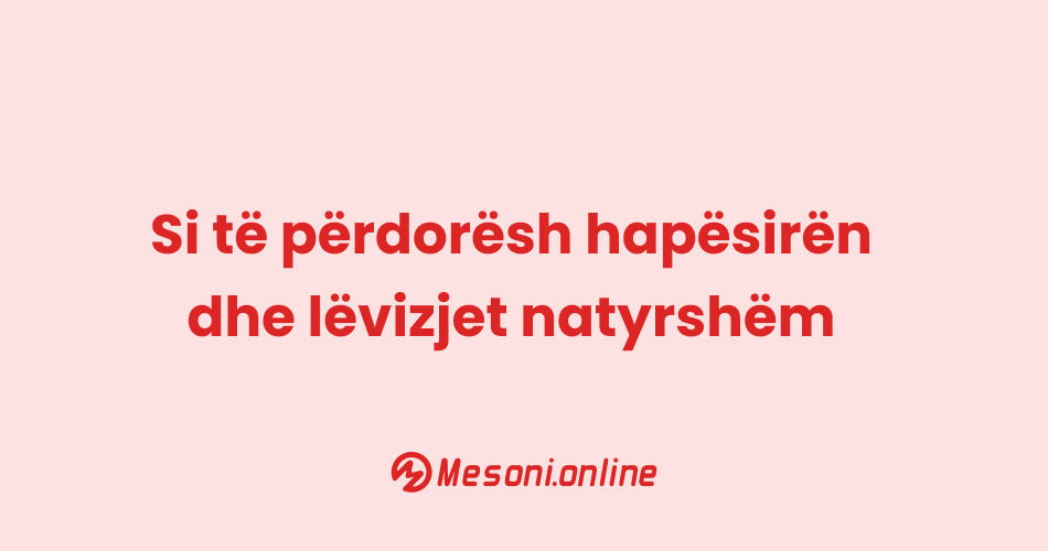 Si të përdorësh hapësirën dhe lëvizjet natyrshëm