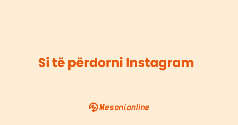 Si të përdorni Instagram