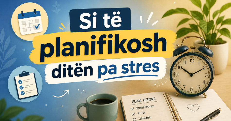 Si të planifikosh ditën pa stres