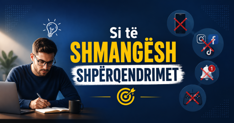 Si të shmangësh shpërqendrimet