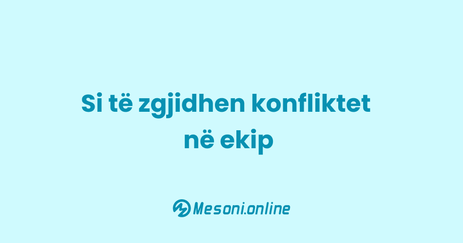 Si të zgjidhen konfliktet në ekip