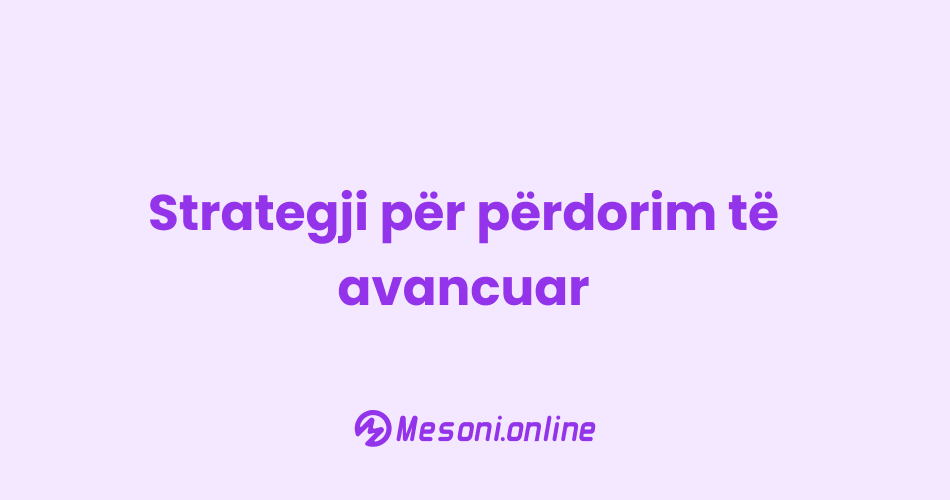 Strategji për përdorim të avancuar