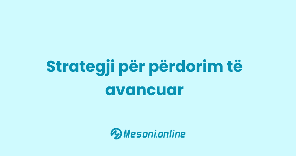 Strategji për përdorim të avancuar