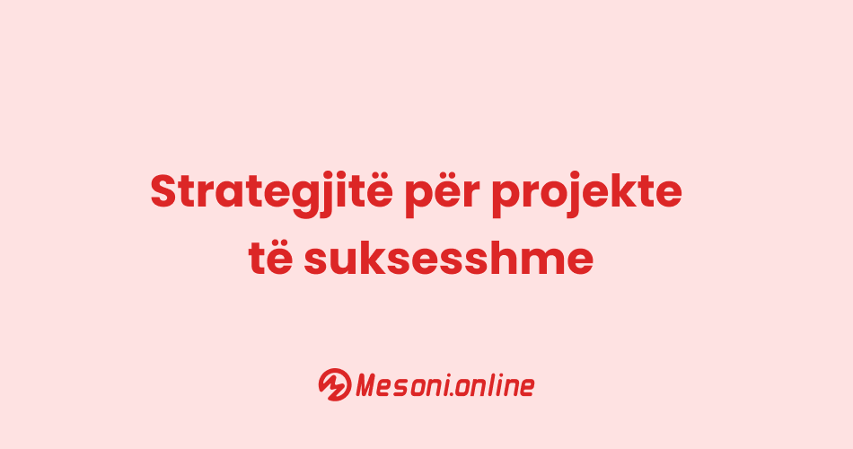 Strategjitë për projekte të suksesshme