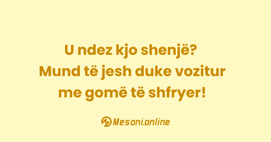 U ndez kjo shenjë? Mund të jesh duke vozitur me gomë të shfryer!