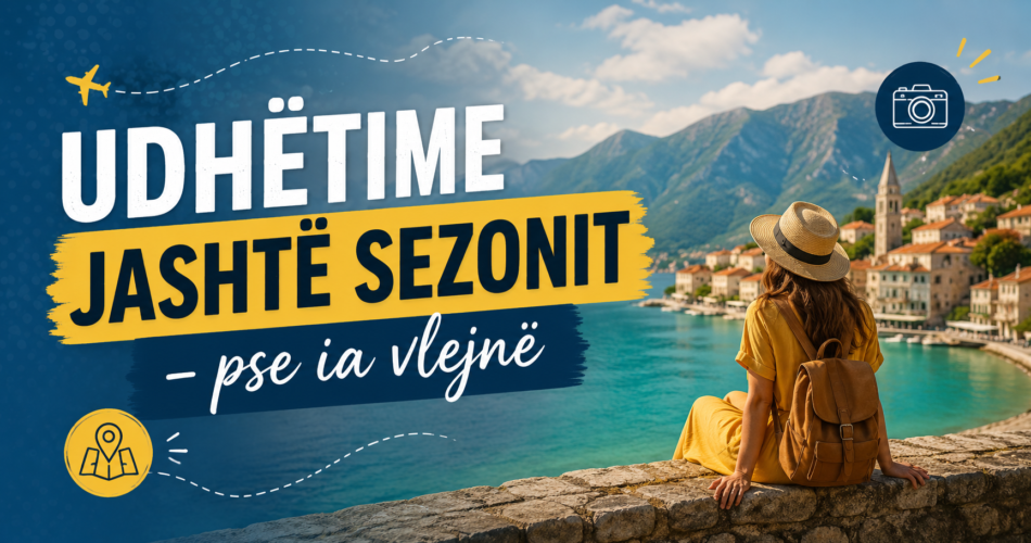 Udhëtime jashtë sezonit – pse ia vlejnë