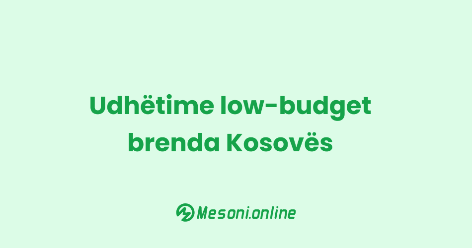Udhëtime low-budget brenda Kosovës