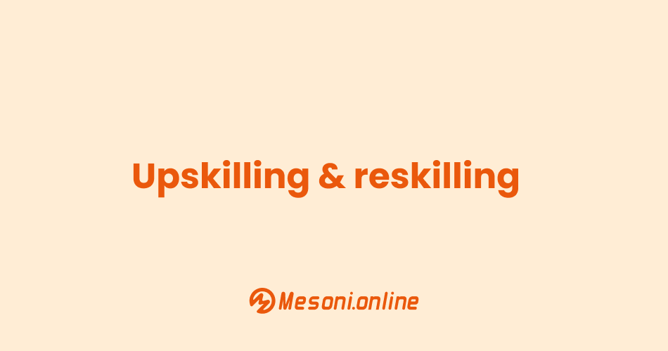 Upskilling & reskilling