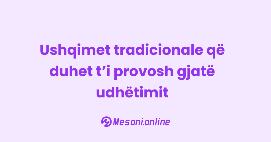 Ushqimet tradicionale që duhet t’i provosh gjatë udhëtimit
