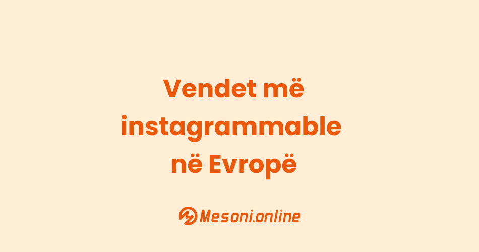 Vendet më instagrammable në Evropë