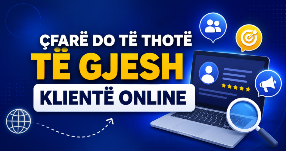 Çfarë do të thotë të gjesh klientë online