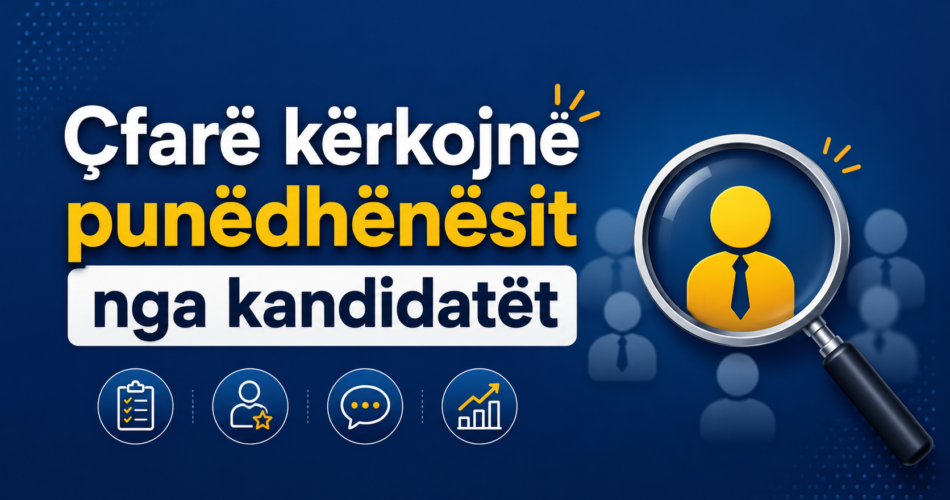 Çfarë kërkojnë punëdhënësit nga kandidatët