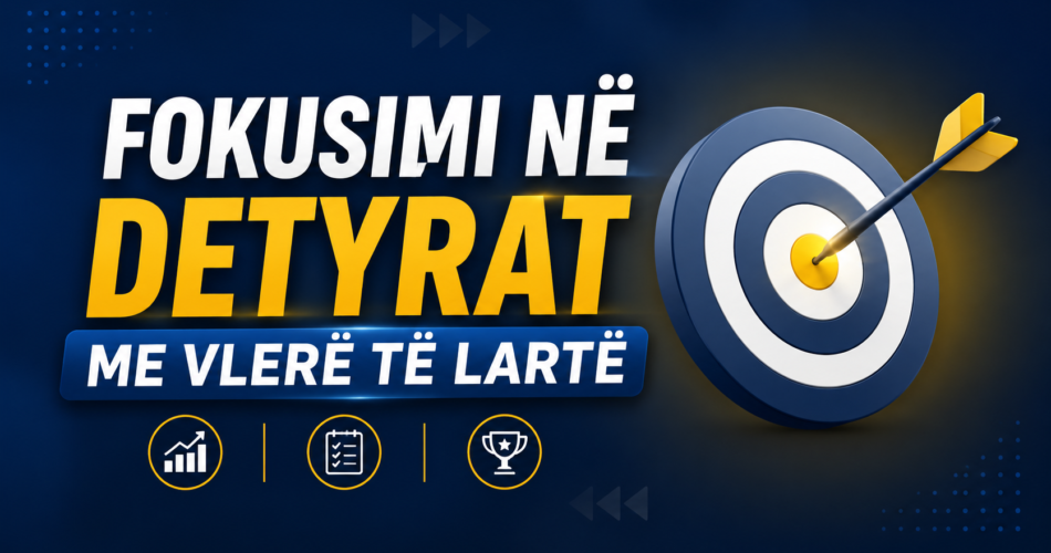 Fokusimi në detyrat me vlerë të lartë