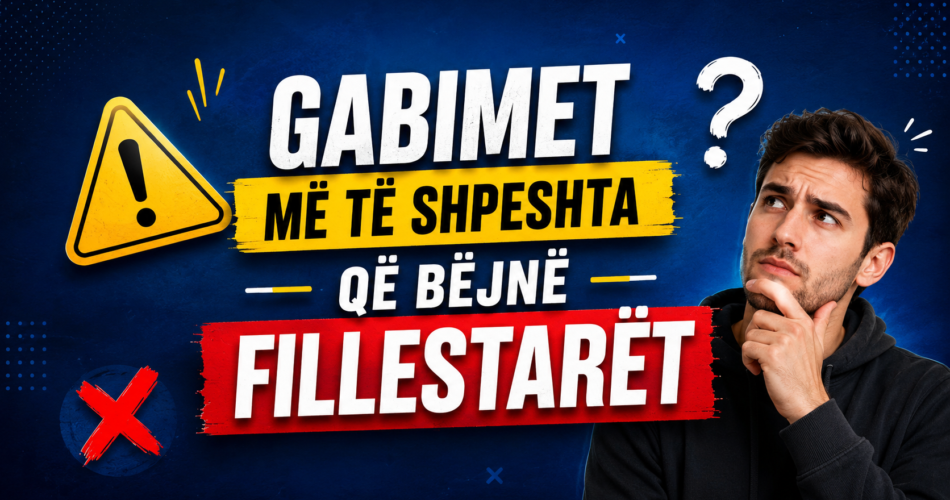 Gabimet më të shpeshta që bëjnë fillestarët