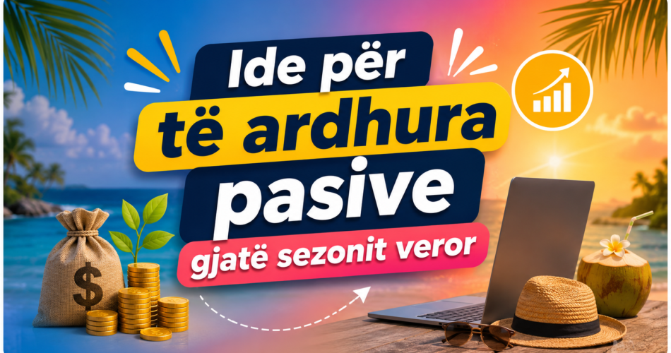 Ide për të ardhura pasive gjatë sezonit veror
