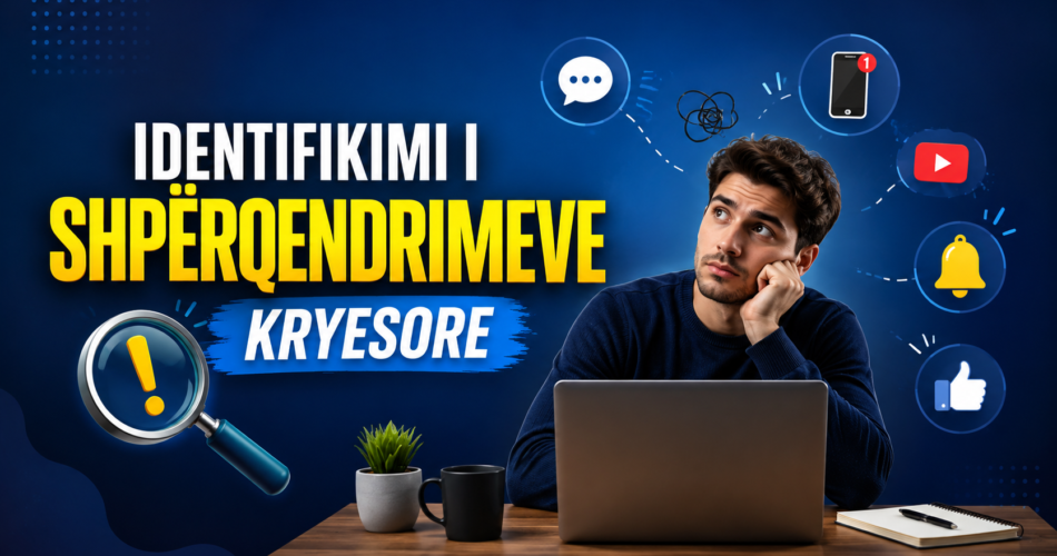 Identifikimi i shpërqendrimeve kryesore