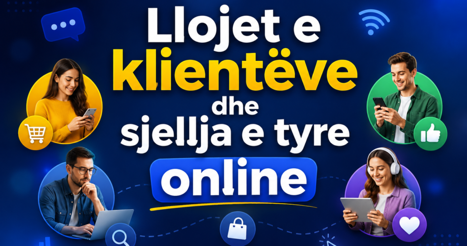 Llojet e klientëve dhe sjellja e tyre online