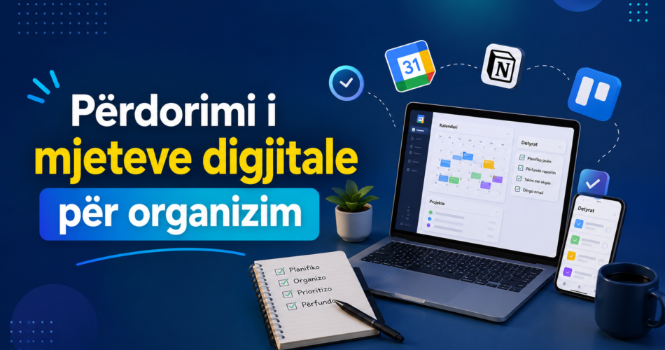 Përdorimi i mjeteve digjitale për organizim