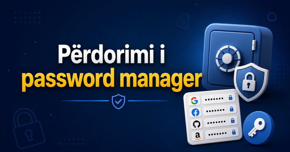 Përdorimi i password manager