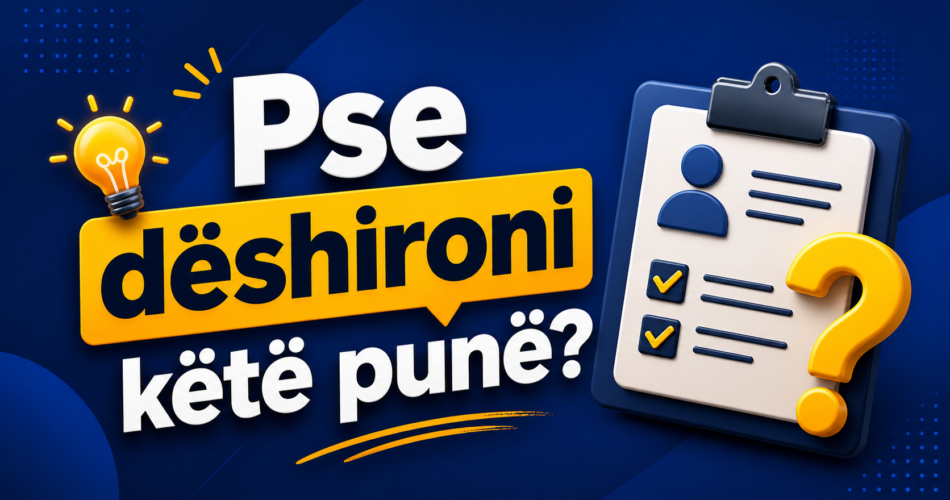 Pse dëshironi këtë punë?