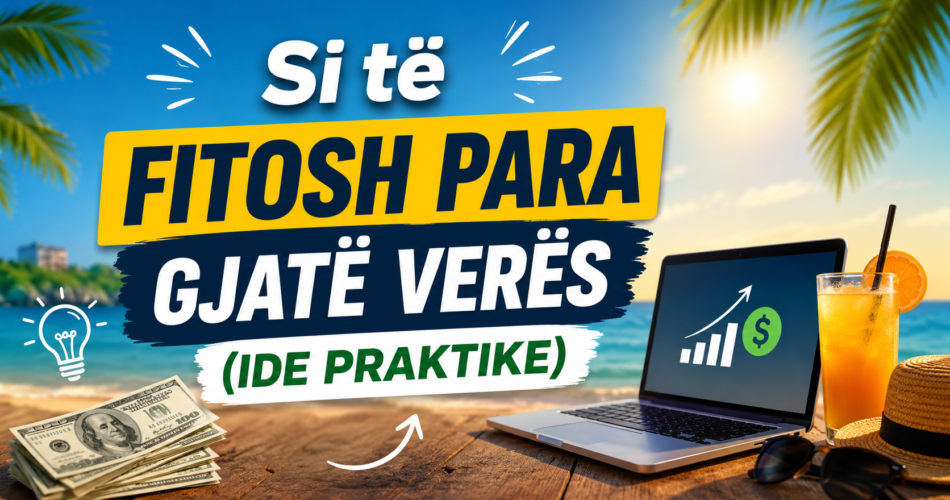 Si të fitosh para gjatë verës (ide praktike)