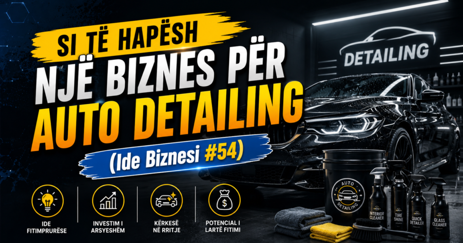 Si të hapësh një biznes për Auto Detailing (pastrim premium) në Kosovë (Ide Biznesi #54)