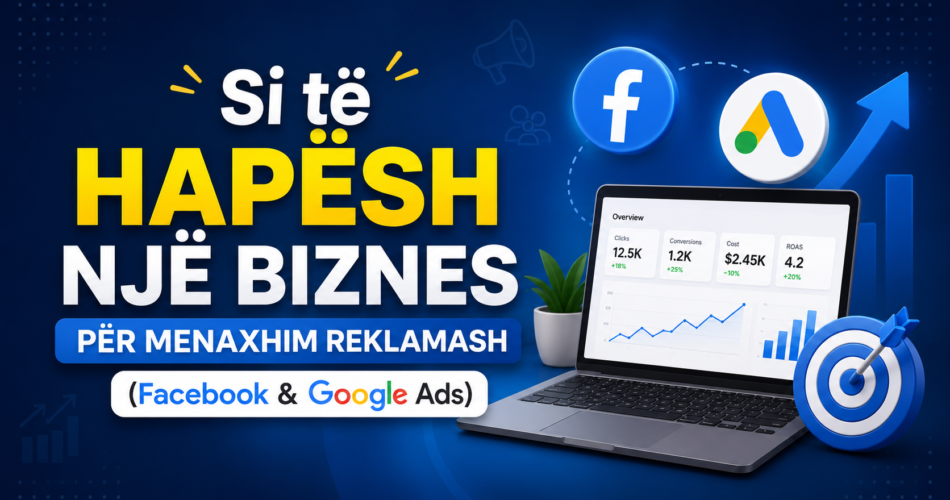 Si të hapësh një biznes për menaxhim reklamash (Facebook & Google Ads) në Kosovë (Ide Biznesi #27)