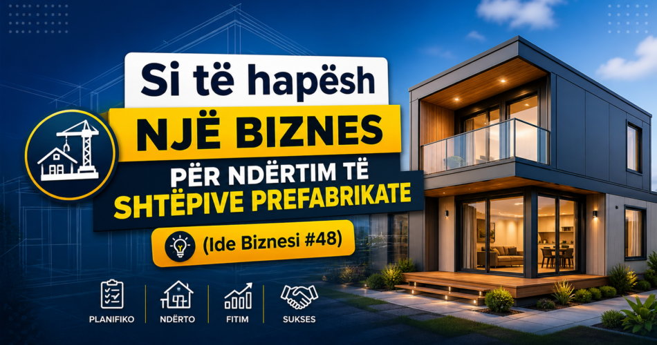 Si të hapësh një biznes për ndërtim të shtëpive prefabrikate në Kosovë (Ide Biznesi #48)