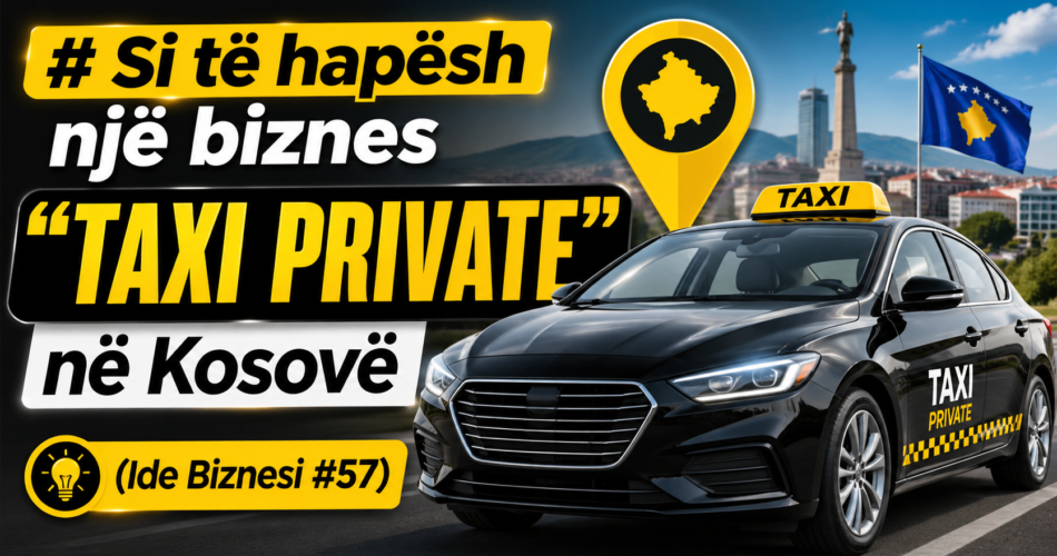 Si të hapësh një biznes “Taxi Private” në Kosovë (Ide Biznesi #57)