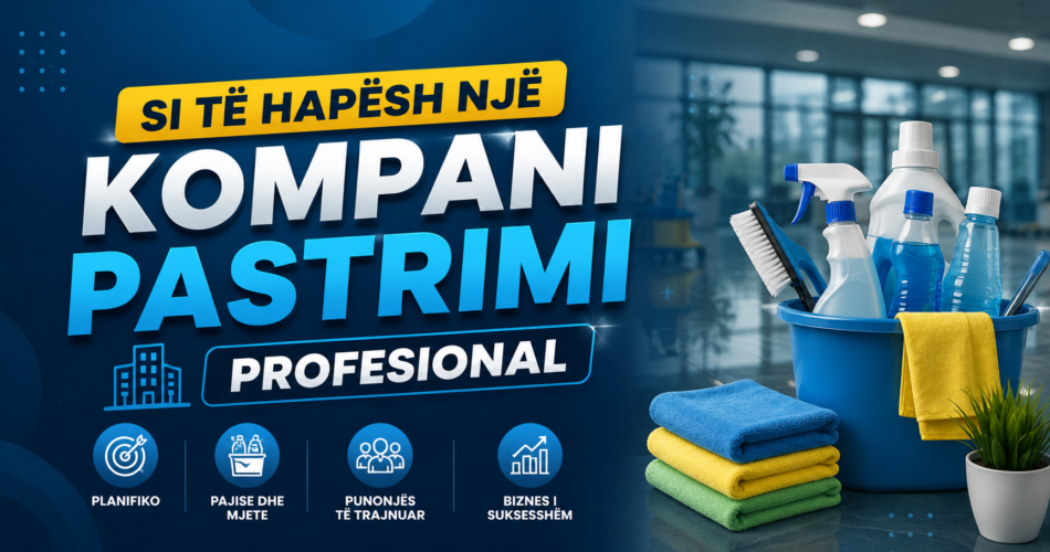Si të hapësh një kompani pastrimi profesional në Kosovë (Ide Biznesi #1)