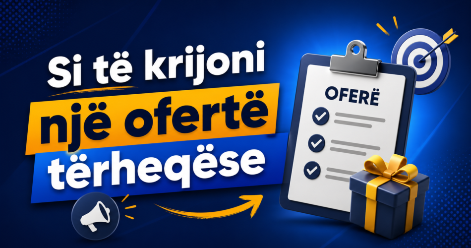 Si të krijoni një ofertë tërheqëse