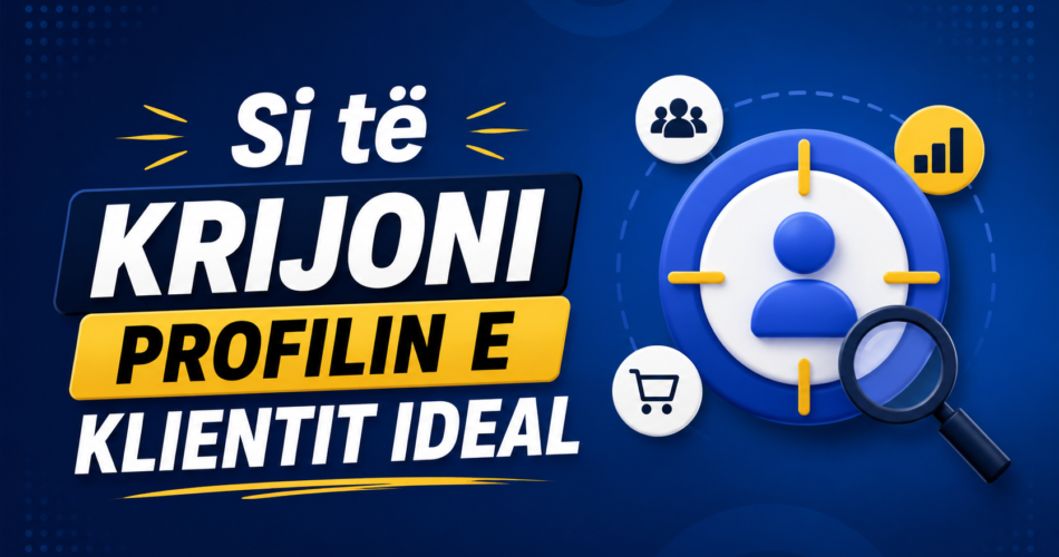 Si të krijoni profilin e klientit ideal