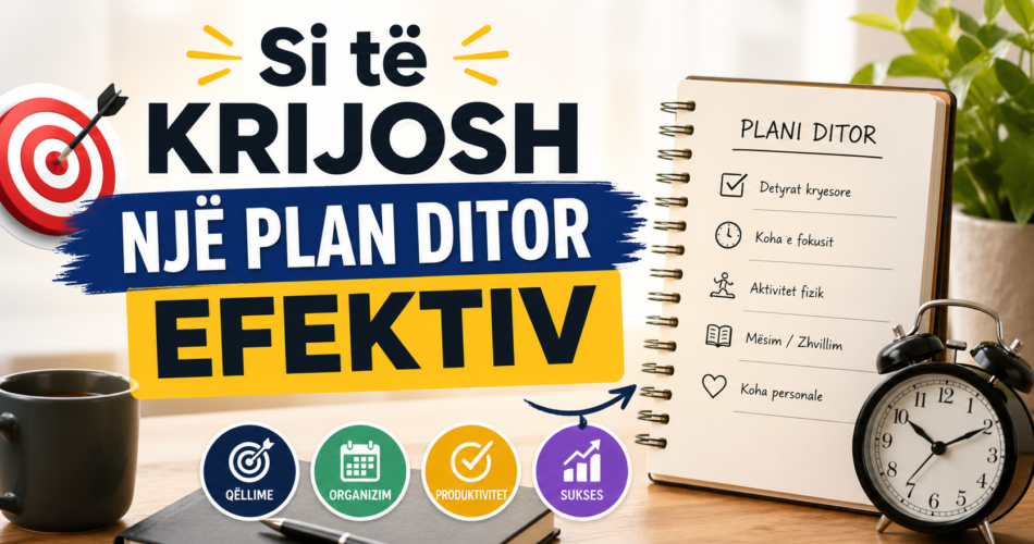 Si të krijosh një plan ditor efektiv