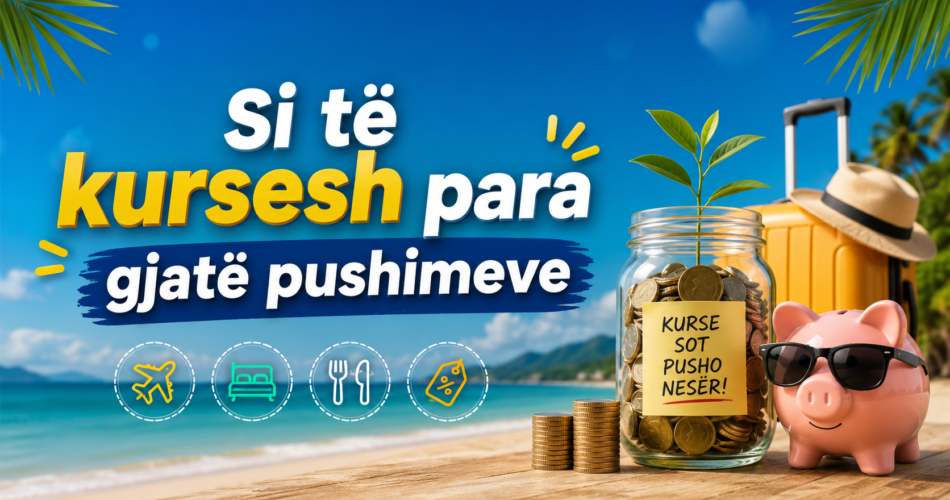 Si të kursesh para gjatë pushimeve