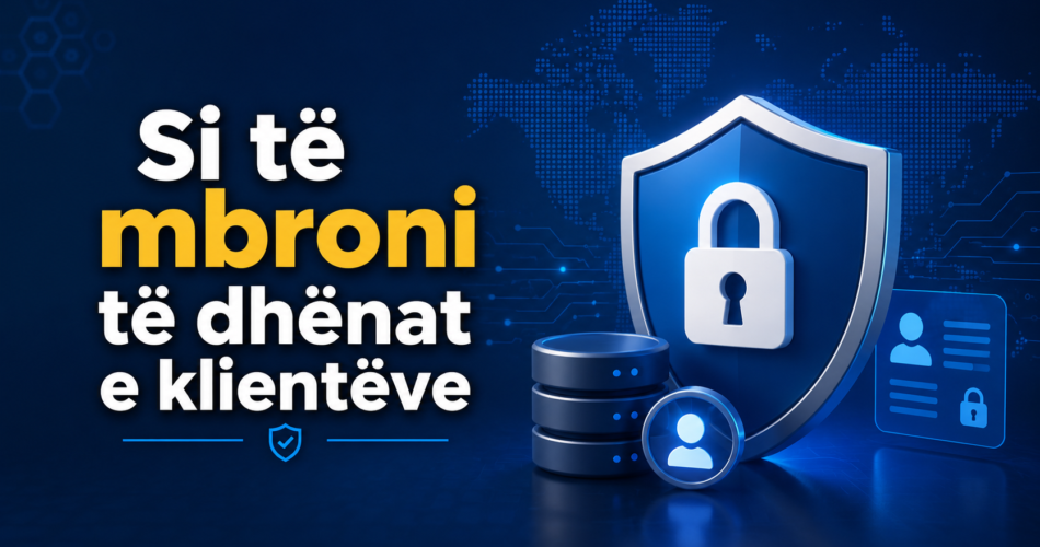 Si të mbroni të dhënat e klientëve
