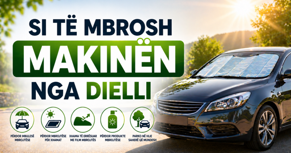 Si të mbrosh makinën nga dielli