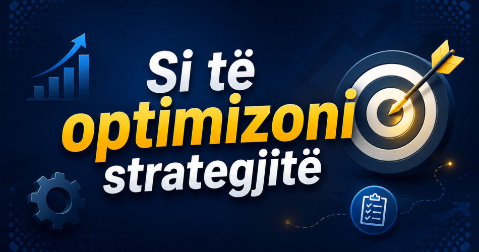 Si të optimizoni strategjitë