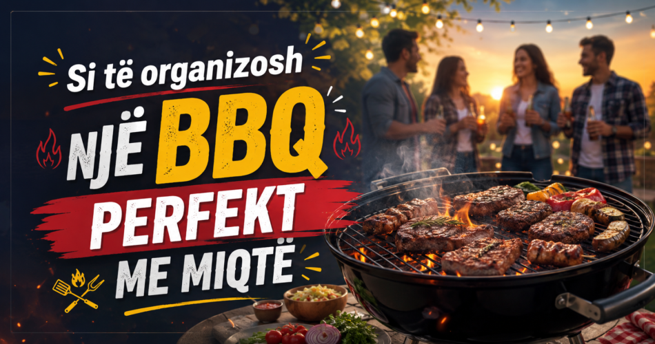 Si të organizosh një BBQ perfekt me miqtë