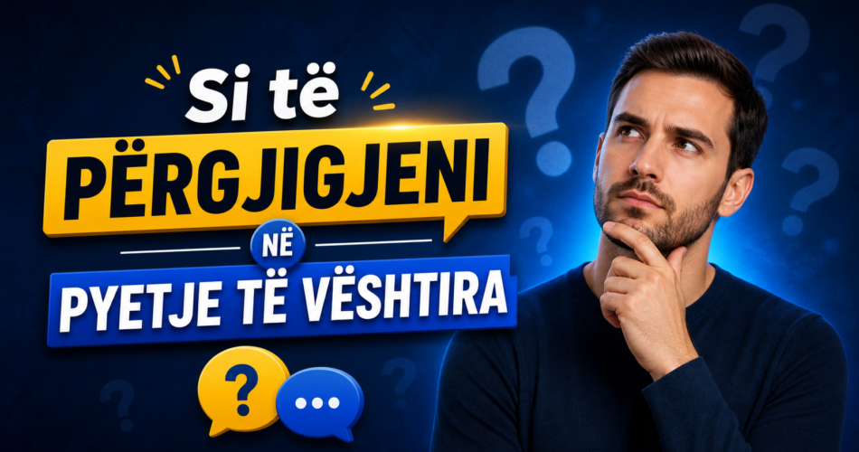 Si të përgjigjeni në pyetje të vështira