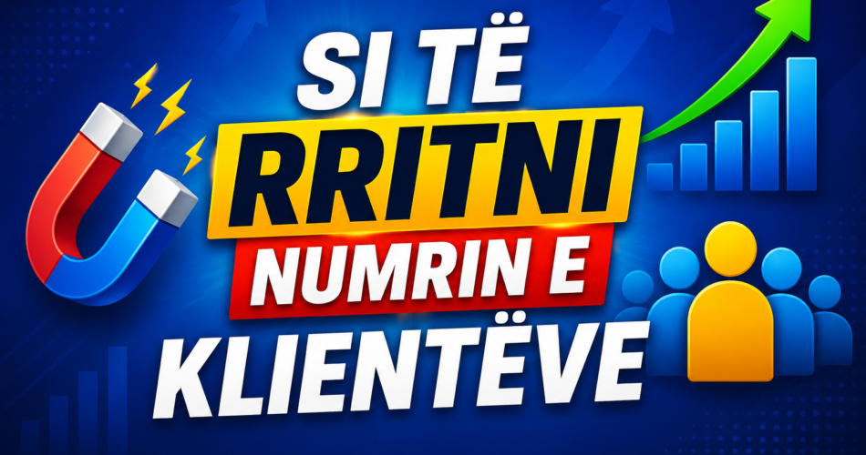 Si të rritni numrin e klientëve
