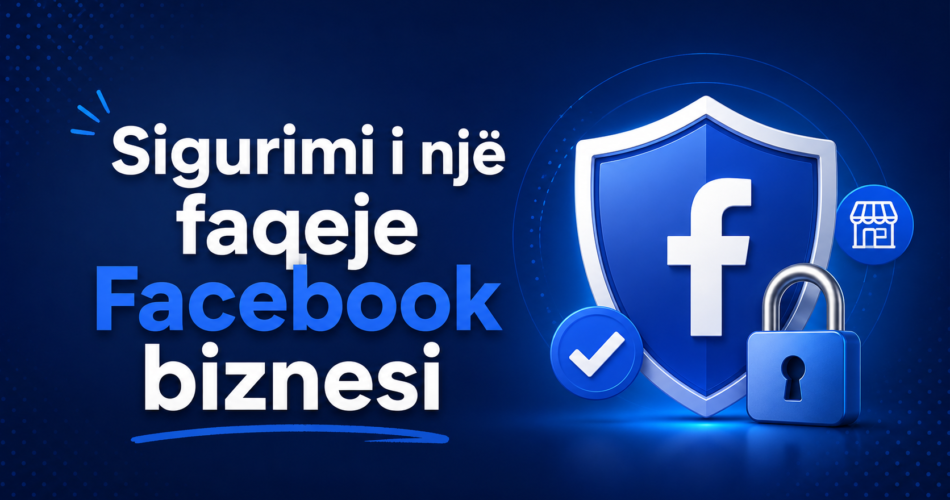 Sigurimi i një faqeje Facebook biznesi