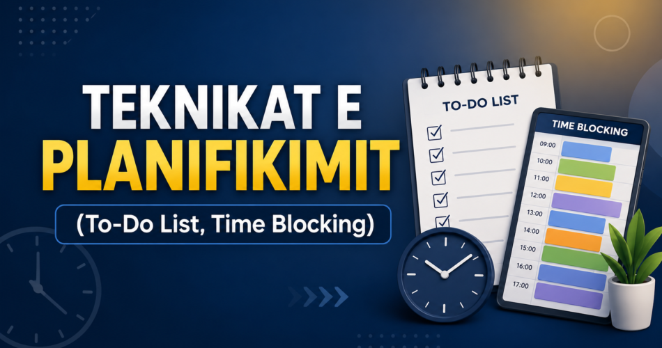 Teknikat e planifikimit (To-Do List, Time Blocking)