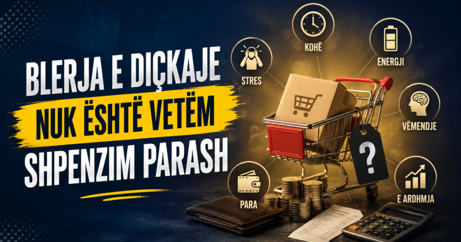 Blerja e diçkaje nuk është vetëm shpenzim parash