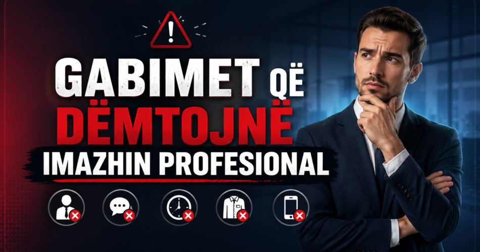 Gabimet që dëmtojnë imazhin profesional