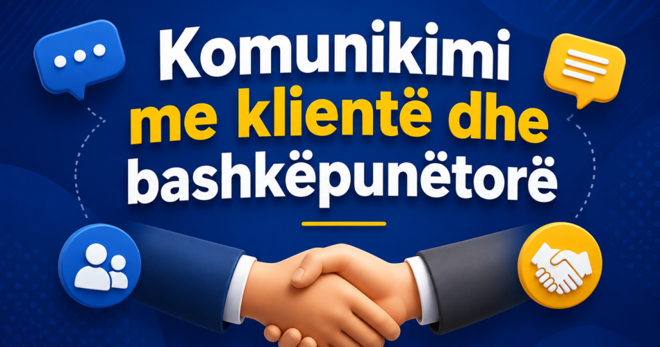 Komunikimi me klientë dhe bashkëpunëtorë