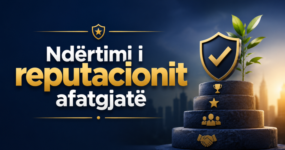 Ndërtimi i reputacionit afatgjatë